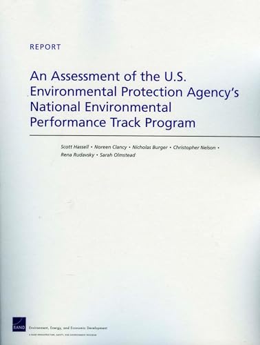 An Assessment of the U.S. Environmental Protection Agency's National Environmental Performance Track Program (9780833049919) by Hassell, Scott; Clancy, Noreen; Burger, Nicholas; Nelson University Of North Carolina, Christopher; Rudavsky, Rena