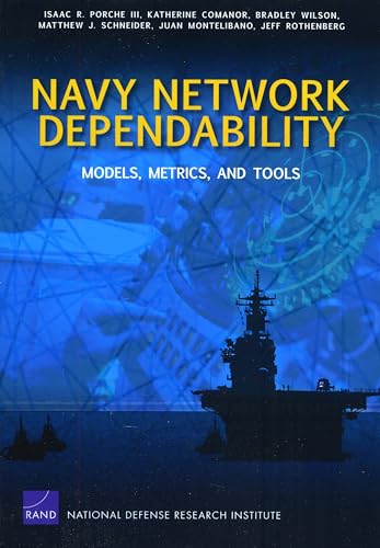 Navy Network Dependability: Models, Metrics, and Tools (Rand Corporation Monograph) (9780833049940) by Porche III, Isaac R.; Comanor, Katherine; Wilson, Bradley; Schneider, Matthew J.; Montelibano, Juan