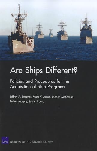 Are Ships Different? Policies and Procedures for the Acquisition ofShip Programs (9780833050137) by Drezner, Jeffrey A.; Arena, Mark V.; McKErnan, Megan; Murphy, Robert; Riposo, Jessie