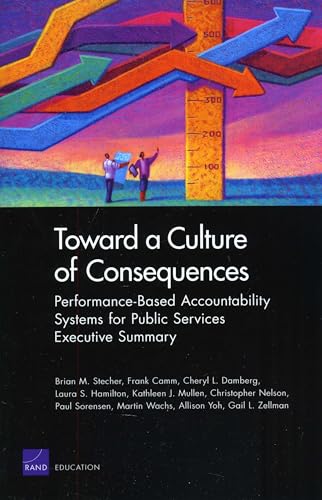 Toward a Culture of Consequences: Performance-Based Accountability Systems for Public Services--Executive Summary (9780833050168) by Stecher, Brian M.