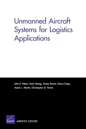 Unmanned Aircraft Systems for Logistics Applications (9780833050441) by Peters, John E.; Seong, Somi; Bower, Aimee; Dogo, Harun; Martin, Aaron L.; Pernin, Christopher G.