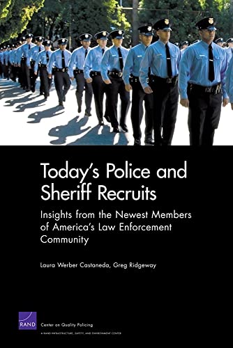Today's Police Sheriff Recruits: Insights from the Newest Members of America's Law Enforcement Community (Rand Corporation Monograph) (9780833050472) by Castaneda, Laura Werber; Ridgeway, Greg