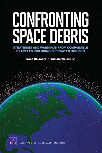 Confronting Space Debris: Strategies and Warnings from Comparable Examples Including Deepwater Horizon - Baiocchi, Dave; Welser IV, William