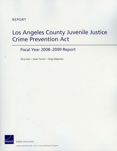 Los Angeles County Juvenile Justice Crime Prevention Act: Fiscan Year 2008-2009 Report (9780833050625) by Fain, Terry; Turner, Susan; Ridgeway, Greg