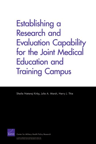 Establishing a Research and Evaluation Capability for the Joint Medical Education and Training Campus (Rand Corporation Monograph) (9780833050649) by Kirby, Sheila Nataraj; Marsh, Julie A.; Thie, Harry J.