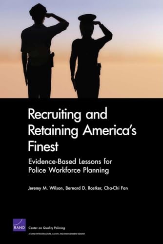 Stock image for Recruiting and Retaining America's Finest: Evidence-Based Lessons for Police Workforce Planning (Rand Corporation Monograph) for sale by Cronus Books