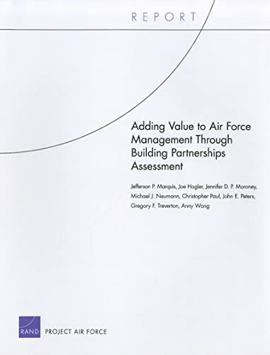 Beispielbild fr Adding Value to Air Force Management Through Building Partnerships Assessment (Technical Report (Rand Corporation)) zum Verkauf von Michael Lyons