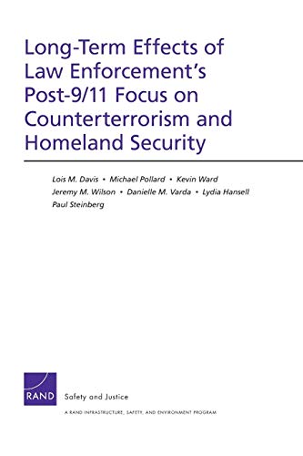 Long-Term Effects of Law Enforcement1s Post-9/11 Focus on Counterterrorism and Homeland Security (9780833051035) by Davis, Lois; Pollard, Michael; Ward, Kevin; Wilson, Jeremy; Varda, Danielle