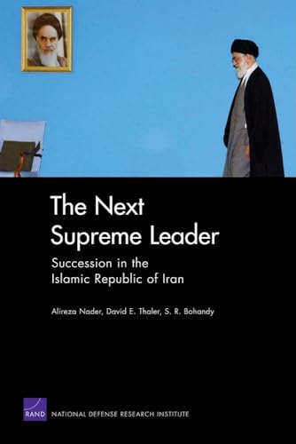 The Next Supreme Leader: Succession in the Islamic Repulic of Iran (9780833051332) by Nader, Alireza; Thaler, David E; Bohandy, S. R.