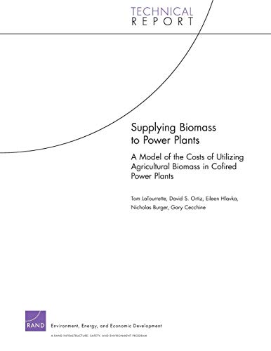 Supplying Biomass to Power Plants (Technical Report) (9780833052186) by Latourrette; Ortiz; Hlavka; Burger; Cecchine, Gary