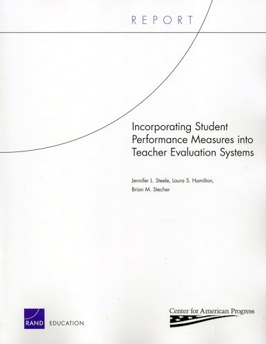 Incorporating Student Performance Measures into Teacher Evaluation Systems (9780833052506) by Hamilton, Laura S.; Stecher, Brian M.; Steele, Jennifer L.