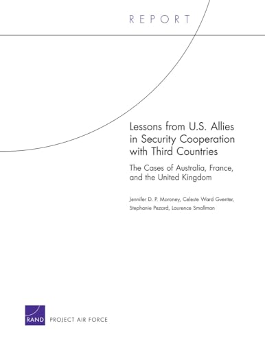 Stock image for Lessons from U.S. Allies in Security Cooperation with Third Countries: The Cases of Australia, France, and the United Kingdom (Rand Reports) for sale by Michael Lyons