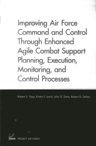 Imagen de archivo de Improving Air Force Command and Control Through Enhanced Agile Combat Support Planning, Execution, Monitoring, and Control Processes a la venta por Revaluation Books