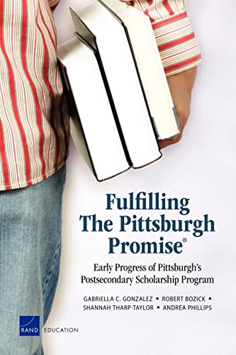 Fulfilling The Pittsburgh Promise: Early Progress of Pittsburgh's Postsecondary Scholarship Program (9780833058324) by Gonzalez, Gabriella C.