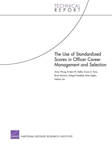 Use of Standardized Scores in Officer Career Management and Selection (Technical Report) (9780833059024) by Wong, Anny; Keller, Kirsten M.; Sims, Carra S.; McInnis, Brian; Haddad, Abigail; Giglio, Kate; Lim Executive Director Fels, Nelson