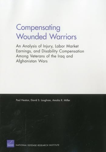 Imagen de archivo de Compensating Wounded Warriors: An Analysis of Injury, Labor Market Earnings, and Disability Compensation Among Veterans of the Iraq and Afghanistan Wars a la venta por Michael Lyons
