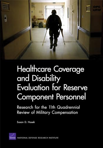 Imagen de archivo de Healthcare Coverage and Disability Evaluation for Reserve Component Personnel: Research for the 11th Quadrennial Review of Military Compensation (Rand Corporation Monograph) a la venta por Michael Lyons