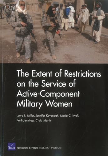 The Extent of Restrictions on the Service of Active-Component Military Women (9780833059697) by Miller, Laura L.; Kavanagh, Jennifer; Lytell, Maria C.; Jennings, Keith; Martin, Craig