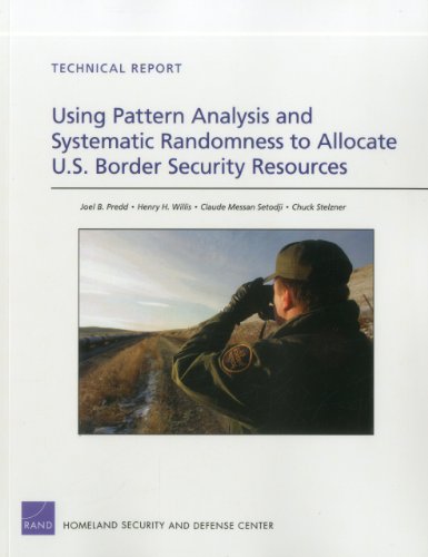 Using Pattern Analysis and Systematic Randomness to Allocate U.S. Border Security Resources (9780833068415) by Predd, Joel B.; Willis, Henry H.; Setodji, Claude Messan; Stelzner, Chuck