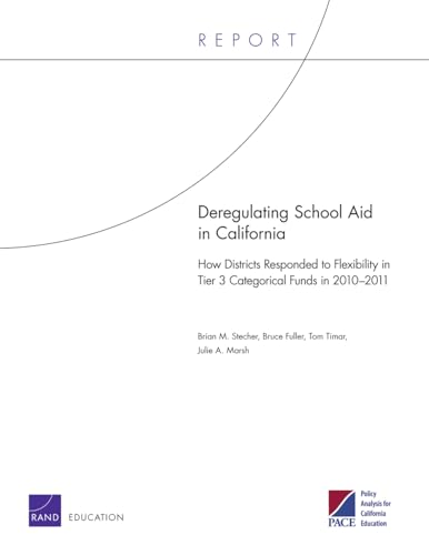 Deregulating School Aid in California: How Districts Responded to Flexibility in Tier 3 Categorical Funds in 20102011 (9780833076427) by Stecher, Brian M.; Fuller, Bruce; Timar, Tom; Marsh, Julie A.