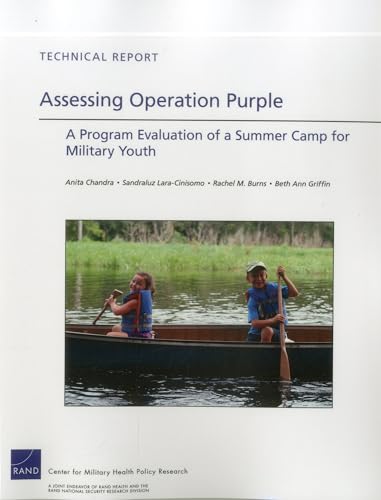 Assessing Operation Purple: A Program Evaluation of a Summer Camp for Military Youth (Technical Report (Rand Corporation)) (9780833076519) by Chandra, Anita; Lara-Cinisomo, Sandraluz; Burns, Rachel M.; Griffin, Beth Ann