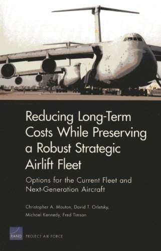 Long-Term Costs While Preserving a Robust Strategic Airlift Fleet: Options for the Current Fleet and Next-Generation Aircraft (9780833077011) by Mouton, Christopher A.; Orletsky, David T.; Michael Kennedy Michael Kennedy; Timson, Fred