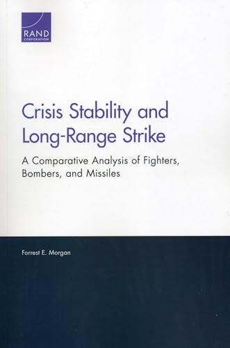 Crisis Stability and Long-Range Strike: A Comparative Analysis of Fighters, Bombers, and Missiles (9780833078452) by Morgan, Forrest E.