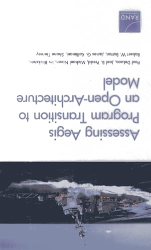 Assessing Aegis Program Transition to an Open-Architecture Model (9780833078797) by DeLuca, Paul; Predd, Joel B.; Nixon, Michael; Blickstein, Irv; Button, Robert W.; Kallimani, James G.; Tierney, Shane