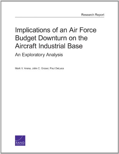 Stock image for Implications of an Air Force Budget Downturn on the Aircraft Industrial Base: An Exploratory Analysis for sale by Ria Christie Collections