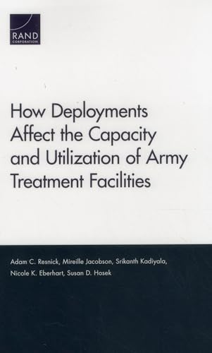 Stock image for How Deployments Affect the Capacity and Utilization of Army Treatment Facilities for sale by PBShop.store US
