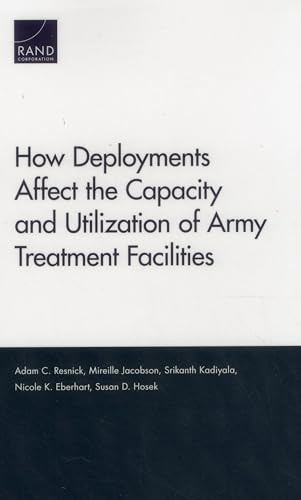 Stock image for How Deployments Affect the Capacity and Utilization of Army Treatment Facilities for sale by BooksRun