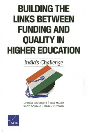 Building the Links Between Funding and Quality in Higher Education: India's Challenge (9780833081230) by Daugherty, Lindsay; Miller, Trey; Dossani, Rafiq; Clifford, Megan