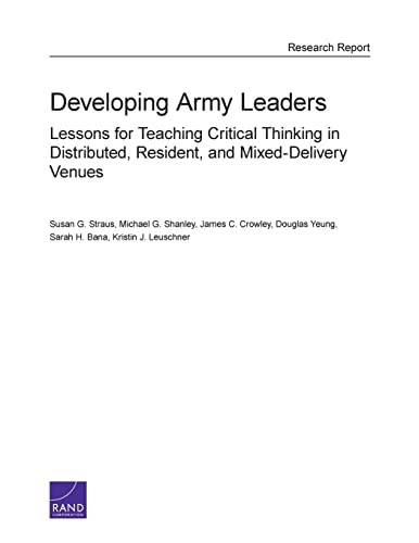Beispielbild fr Developing Army Leaders: Lessons for Teaching Critical Thinking in Distributed, Resident, and Mixed-Delivery Venues zum Verkauf von Lucky's Textbooks