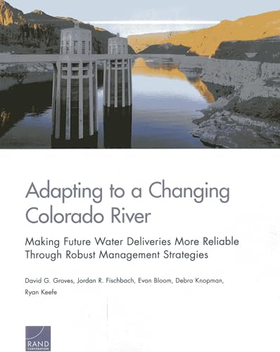9780833081797: Adapting to a Changing Colorado River: Maling Future Water Deliveries More Reliable Through Robust Management Strategies