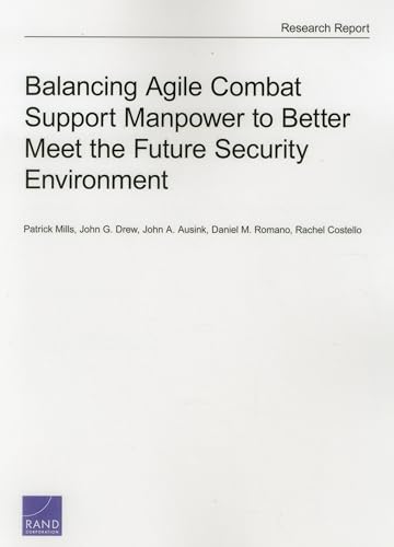 Stock image for Balancing Agile Combat Support Manpower to Better Meet the Future Security Environment for sale by Revaluation Books