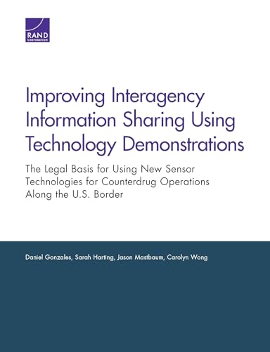 Beispielbild fr Improving Interagency Information Sharing Using Technology Demonstrations The Legal Basis for Using New Sensor Technologies for Counterdrug Operations Along the US Border zum Verkauf von PBShop.store US