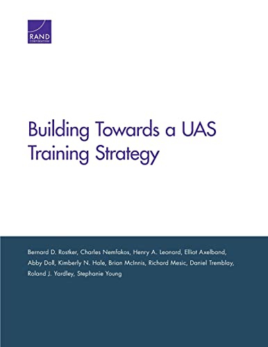 Beispielbild fr Building Toward an Unmanned Aircraft System Training Strategy [Paperback] Rostker, Bernard D.; Nemfakos, Charles; Leonard, Henry A.; Axelband, Elliot; Doll, Abby; Hale, Kimberly N.; McInnis, Brian; Mesic, Richard; Tremblay, Daniel; Yardley, Roland J. and Young, Stephanie zum Verkauf von Brook Bookstore