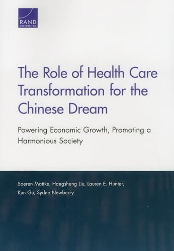 Imagen de archivo de The Role of Health Care Transformation for the Chinese Dream Powering Economic Growth, Promoting a Harmonious Society a la venta por PBShop.store US