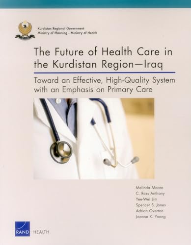 Stock image for The Future of Health Care in the Kurdistan Region-Iraq: Toward an Effective, High-Quality System with an Emphasis on Primary Care for sale by Michael Lyons