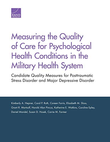 Stock image for Measuring the Quality of Care for Psychological Health Conditions in the Military Health System: Candidate Quality Measures for Posttraumatic Stress Disorder and Major Depressive Disorder for sale by Revaluation Books