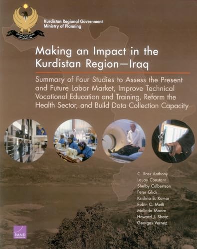 Stock image for Making an Impact in the Kurdistan Region?Iraq: Summary of Four Studies to Assess the Present and Future Labor Market, Improve Technical Vocational . Sector, and Build Data Collection Capacity for sale by Ria Christie Collections