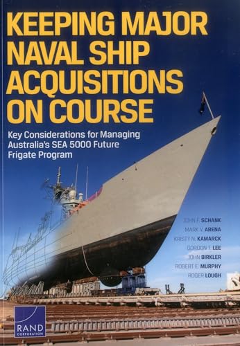 Stock image for Keeping Major Naval Ship Acquisitions on Course: Key Considerations for Managing Australia's SEA 5000 Future Frigate Program for sale by Wonder Book