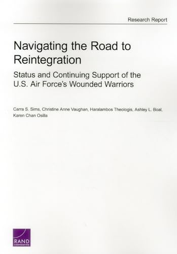 9780833088383: Navigating the Road to Reintegration: Status and Continuing Support of the U.S. Air Force’s Wounded Warriors (RAND Project Air Force)