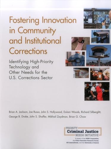 Stock image for Fostering Innovation in Community and Institutional Corrections: Identifying High-Priority Technology and Other Needs for the U.S. Corrections Sector for sale by Ria Christie Collections