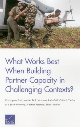Beispielbild fr What Works Best When Building Partner Capacity in Challenging Contexts? zum Verkauf von Lucky's Textbooks