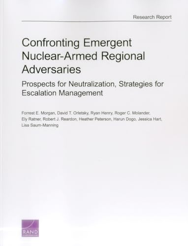 Beispielbild fr Confronting Emergent Nuclear-Armed Regional Adversaries: Prospects for Neutralization, Strategies for Escalation Management (Rand Project Air Force Research Report) zum Verkauf von Brook Bookstore