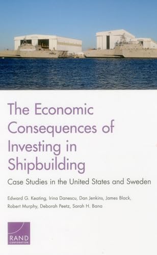 9780833090362: The Economic Consequences of Investing in Shipbuilding: Case Studies in the United States and Sweden