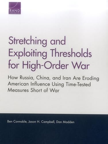 Stock image for Stretching and Exploiting Thresholds for High-Order War: How Russia, China, and Iran Are Eroding American Influence Using Time-Tested Measures Short of War for sale by Books Unplugged