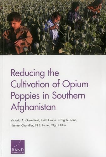 Stock image for Reducing the Cultivation of Opium Poppies in Southern Afghanistan (National Security Research Division) for sale by Ria Christie Collections