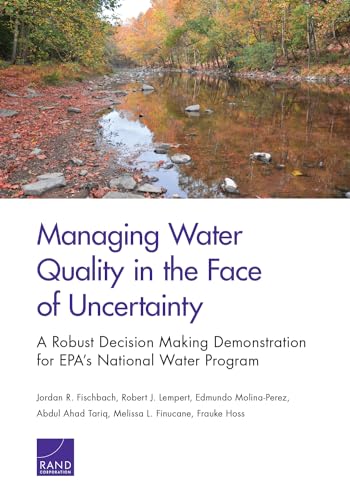 Stock image for Managing Water Quality in the Face of Uncertainty: A Robust Decision Making Demonstration for EPA?s National Water Program for sale by Ria Christie Collections